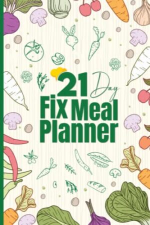 21 Day Fix Meal Planner: Meal planner, Weight Loss And Low Sugar Daily Meal Planner.